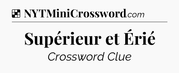 Solution: Supérieur et Érié - NYT Crossword