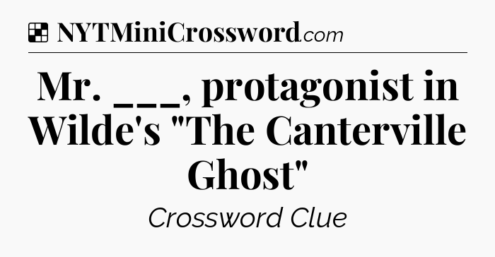 Solution: Mr. ___, protagonist in Wilde's 