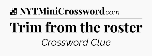 Solution: Trim from the roster - NYT Crossword