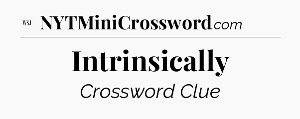 Intrinsically - WSJ Crossword