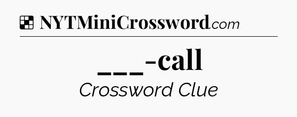 Solution: ___-call - NYT Crossword