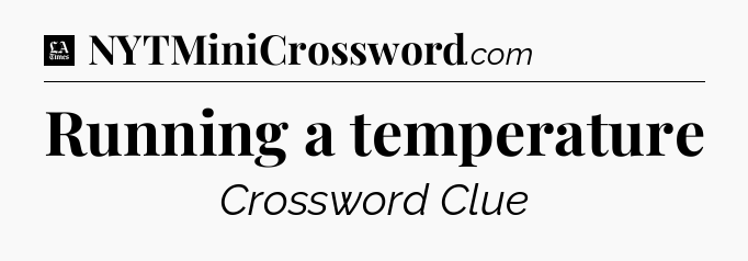 Running a temperature - LA Times Crossword