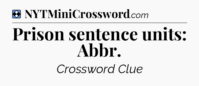 Solution: Prison sentence units: Abbr - NYT Mini Crossword