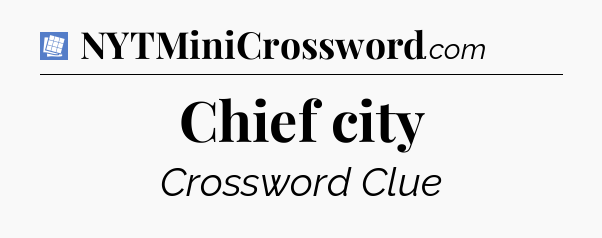 Chief city Puzzle Page Crossword Clue