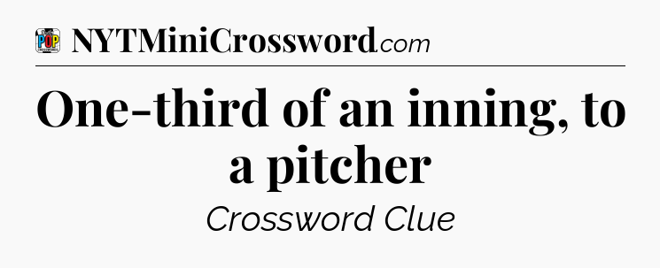 One-third of an inning, to a pitcher Crossword Clue