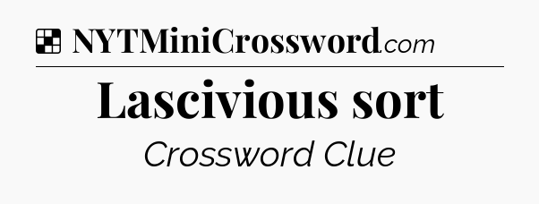 Solution: Lascivious sort - NYT Crossword
