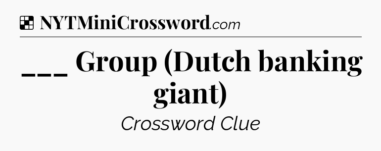 Solution: ___ Group (Dutch banking giant) - NYT Crossword