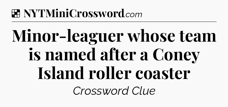 Solution: Minor-leaguer whose team is named after a Coney Island roller coaster - NYT Crossword
