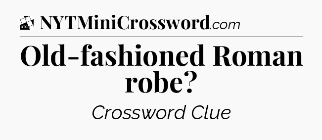 Old-fashioned Roman robe - Daily Themed Classic Crossword