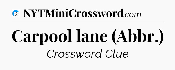 Carpool lane (Abbr.) Crossword Clue