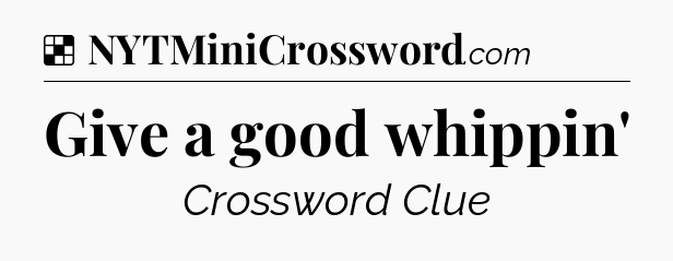 Solution: Give a good whippin' - NYT Crossword