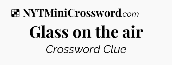 Solution: Glass on the air - NYT Crossword