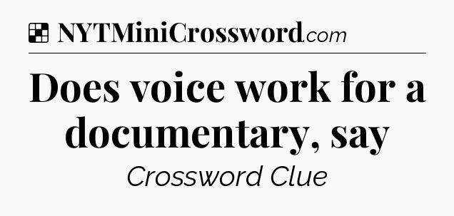 Solution: Does voice work for a documentary, say - NYT Crossword