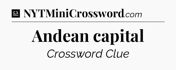 Andean capital - LA Times Crossword