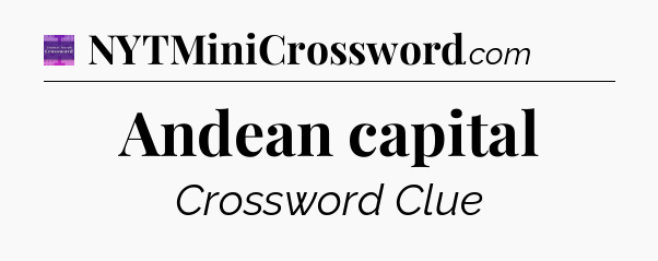 Andean capital - Thomas Joseph Crossword