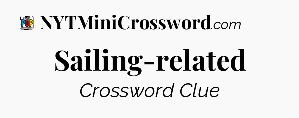 Sailing-related Crossword Clue