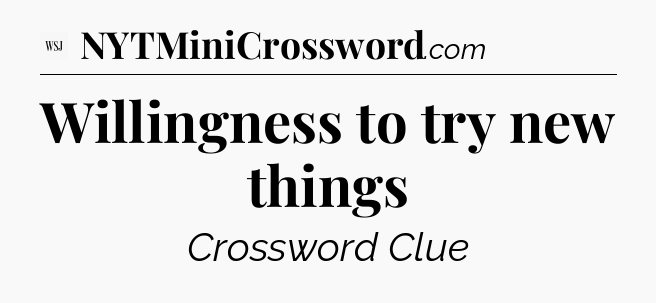 Willingness to try new things - WSJ Crossword