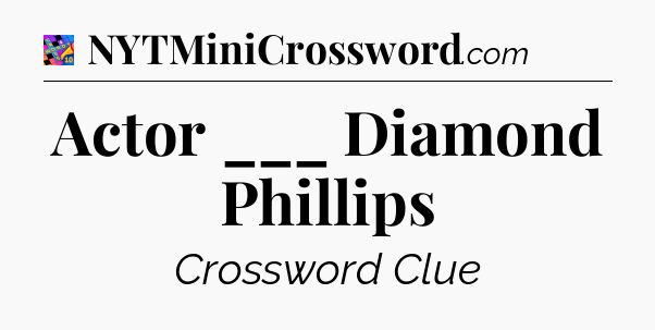 Actor ___ Diamond Phillips Crossword Clue