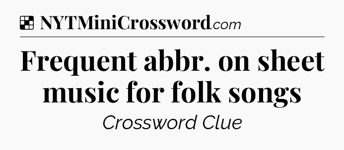 Solution: Frequent abbr. on sheet music for folk songs - NYT Crossword