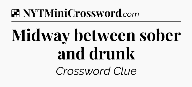 Solution: Midway between sober and drunk - NYT Crossword
