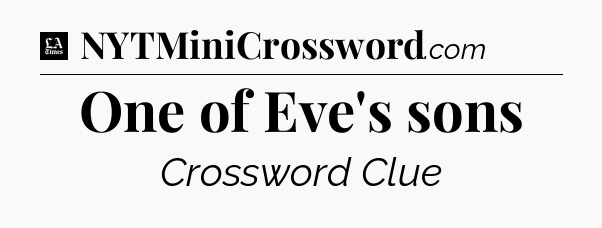 One of Eve's sons - LA Times Crossword