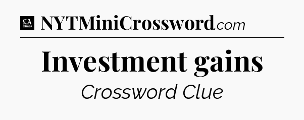 Investment gains - LA Times Crossword