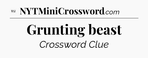 Grunting beast - WSJ Crossword