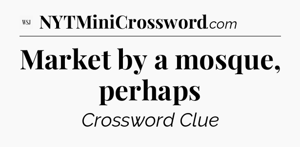 Market by a mosque, perhaps - WSJ Crossword