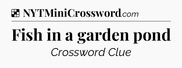 Solution: Fish in a garden pond - NYT Crossword