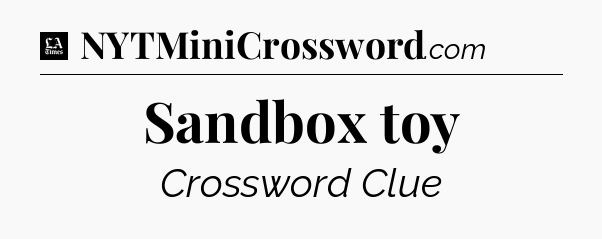 Sandbox toy - LA Times Crossword