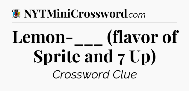 Lemon-___ (flavor of Sprite and 7 Up) Crossword Clue