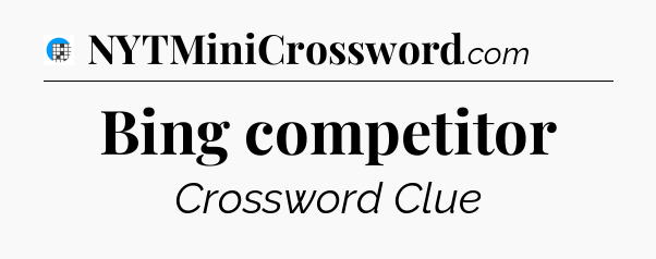 Bing competitor Crossword Clue