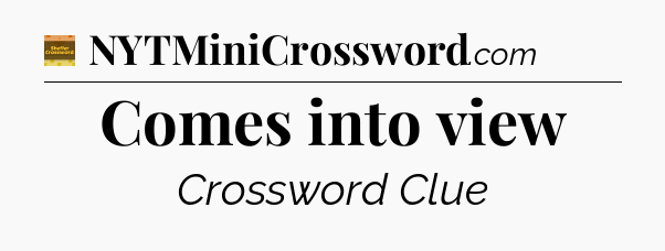 Comes into view - Eugene Sheffer Crossword