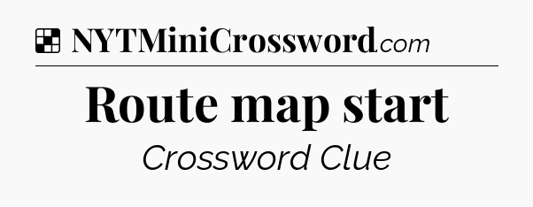 Solution: Route map start - NYT Crossword