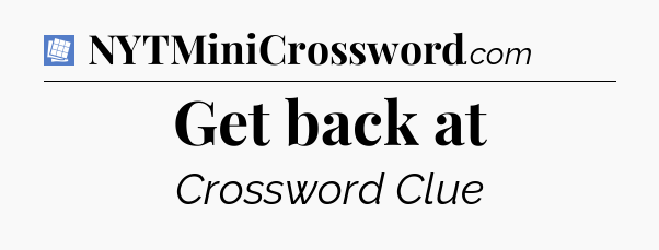 Get back at Puzzle Page Crossword Clue