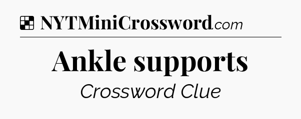 Solution: Ankle supports - NYT Crossword