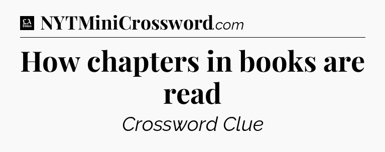 How chapters in books are read - LA Times Crossword