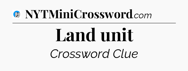 Land unit Crossword Clue