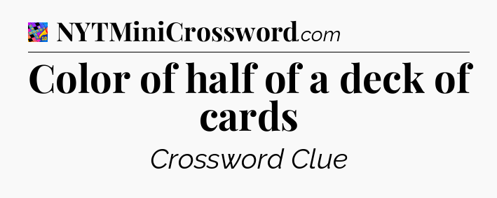 Color of half of a deck of cards Crossword Clue