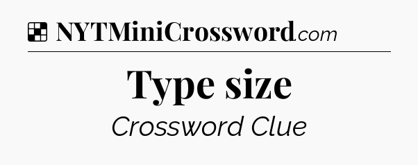 Solution: Type size - NYT Crossword