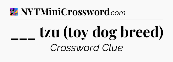 ___ tzu (toy dog breed) Crossword Clue