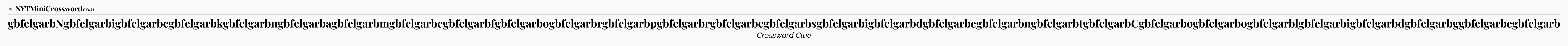 gbfelgarbNgbfelgarbigbfelgarbcgbfelgarbkgbfelgarbngbfelgarbagbfelgarbmgbfelgarbegbfelgarbfgbfelgarbogbfelgarbrgbfelgarbpgbfelgarbrgbfelgarbegbfelgarbsgbfelgarbigbfelgarbdgbfelgarbegbfelgarbngbfelgarbtgbfelgarbCgbfelgarbogbfelgarbogbfelgarblgbfelgarbigbfelgarbdgbfelgarbggbfelgarbegbfelgarb - WSJ Crossword