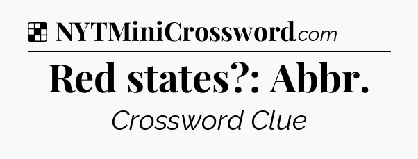Solution: Red states?: Abbr - NYT Crossword