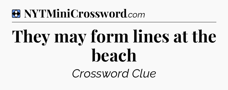 Solution: They may form lines at the beach - NYT Mini Crossword
