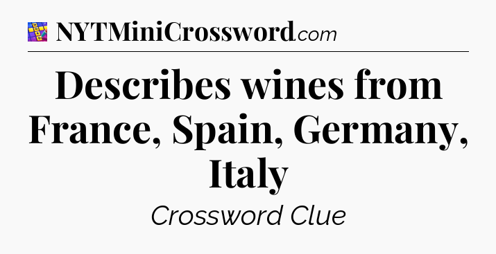 Describes wines from France, Spain, Germany, Italy Codycross