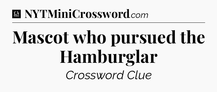 Mascot who pursued the Hamburglar - LA Times Crossword