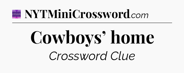 Cowboys’ home - Thomas Joseph Crossword