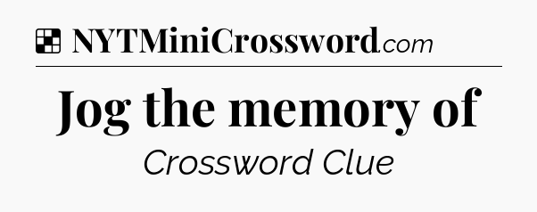 Solution: Jog the memory of - NYT Crossword