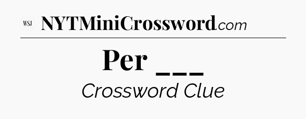 Per ___ - WSJ Crossword