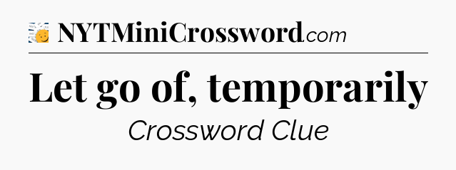 Let go of, temporarily - 7 Little Words